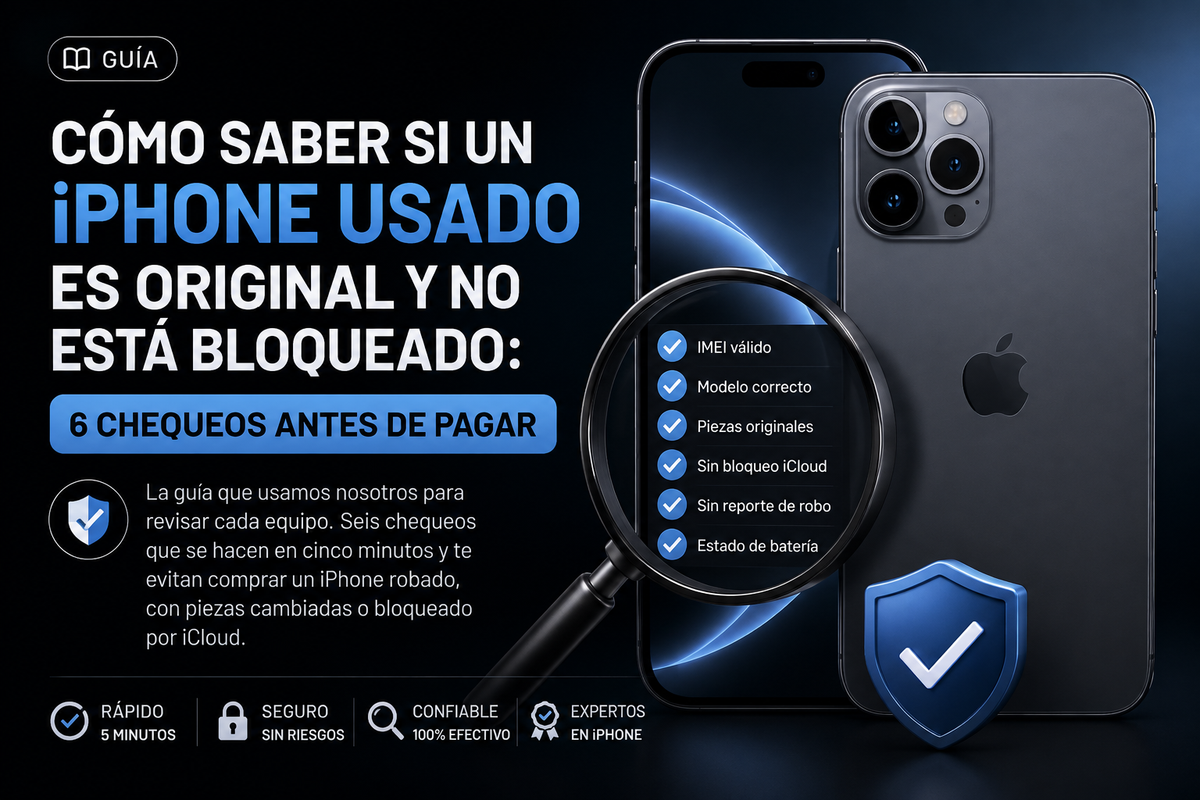 Cómo saber si un iPhone usado es original y no está bloqueado: 6 chequeos antes de pagar